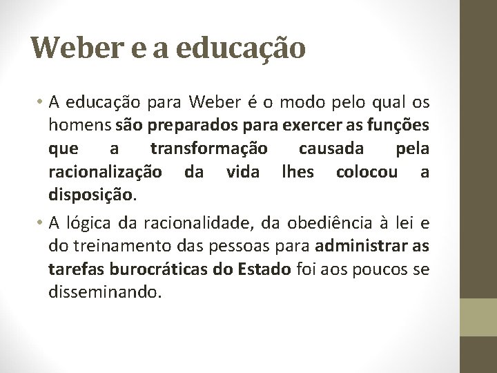 Weber e a educação • A educação para Weber é o modo pelo qual