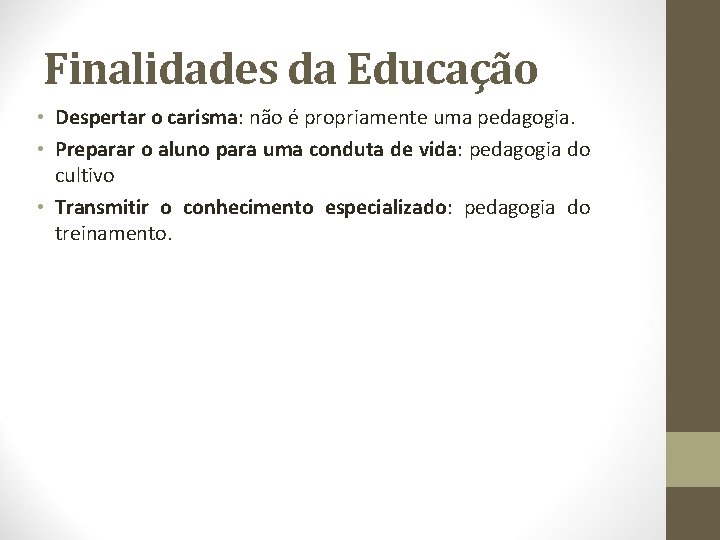 Finalidades da Educação • Despertar o carisma: não é propriamente uma pedagogia. • Preparar