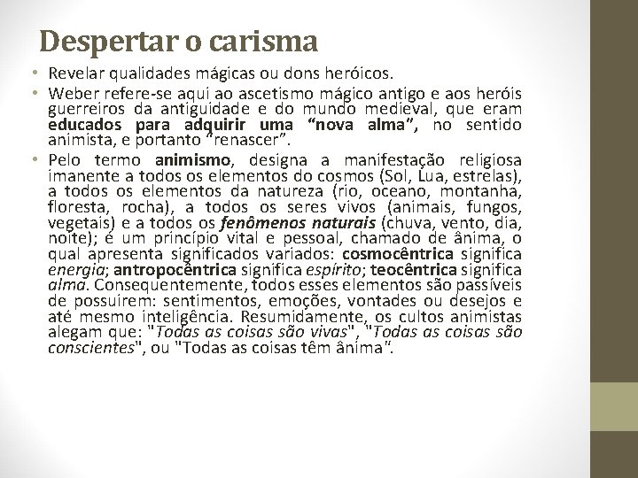 Despertar o carisma • Revelar qualidades mágicas ou dons heróicos. • Weber refere-se aqui