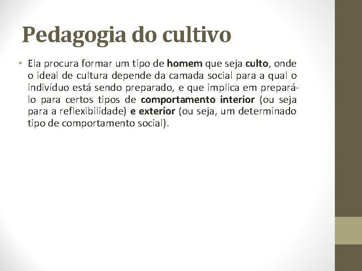 Pedagogia do cultivo • Ela procura formar um tipo de homem que seja culto,