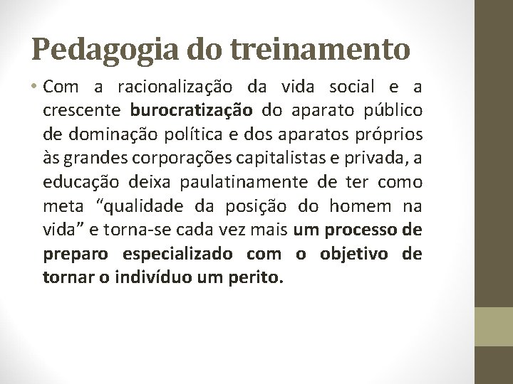 Pedagogia do treinamento • Com a racionalização da vida social e a crescente burocratização
