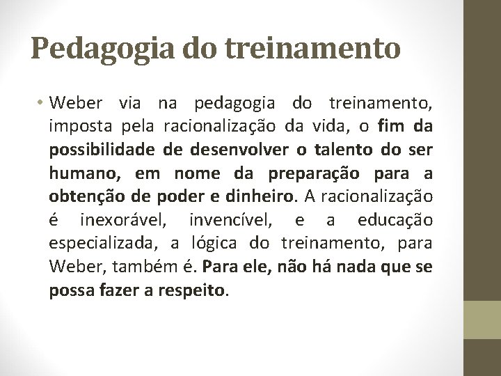 Pedagogia do treinamento • Weber via na pedagogia do treinamento, imposta pela racionalização da