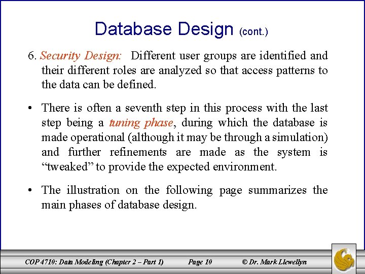 Database Design (cont. ) 6. Security Design: Different user groups are identified and their