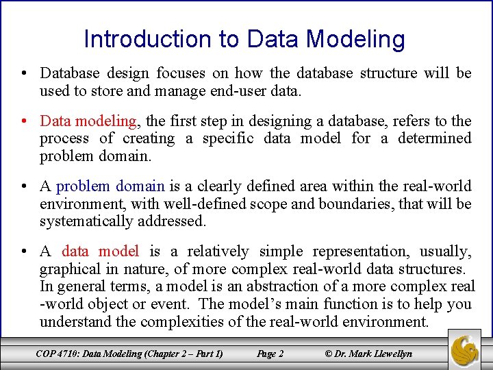 Introduction to Data Modeling • Database design focuses on how the database structure will