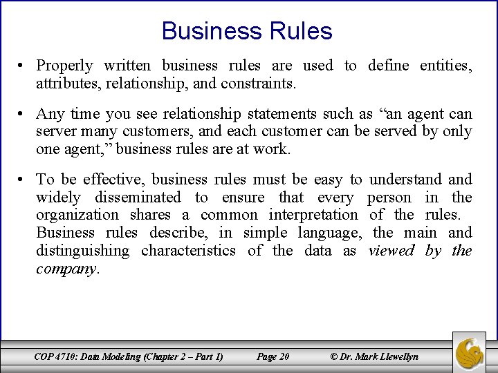 Business Rules • Properly written business rules are used to define entities, attributes, relationship,