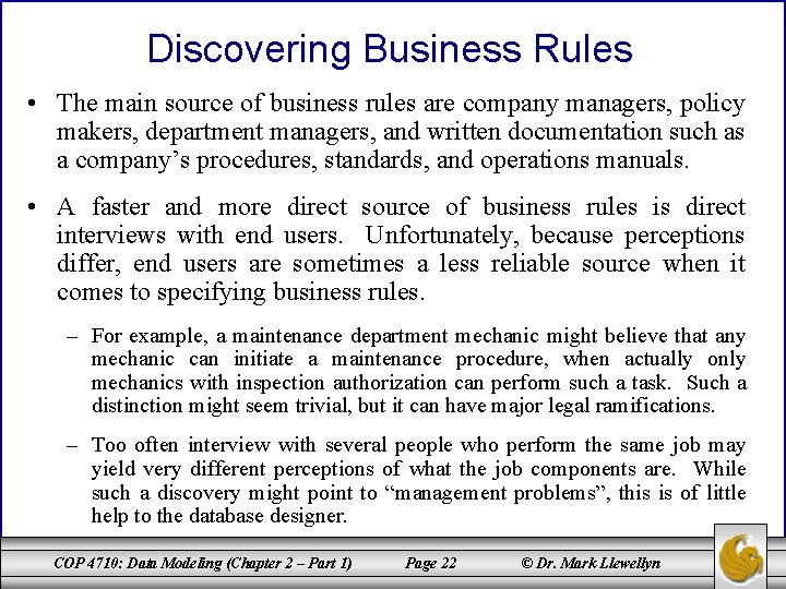 Discovering Business Rules • The main source of business rules are company managers, policy