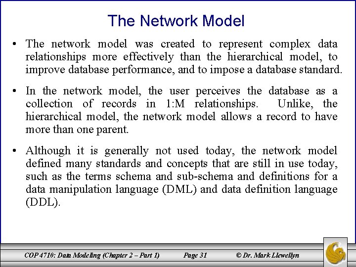 The Network Model • The network model was created to represent complex data relationships