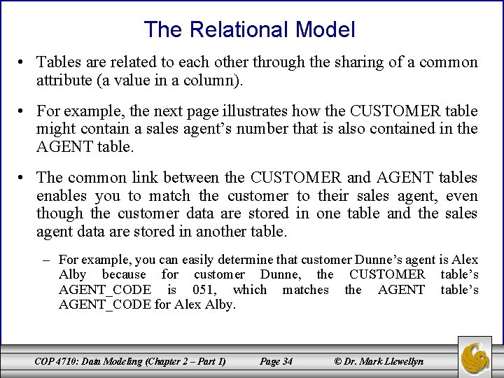 The Relational Model • Tables are related to each other through the sharing of