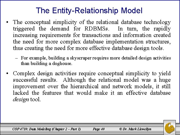 The Entity-Relationship Model • The conceptual simplicity of the relational database technology triggered the