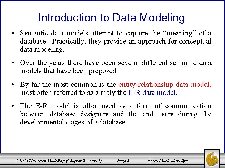 Introduction to Data Modeling • Semantic data models attempt to capture the “meaning” of