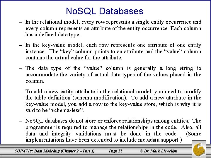 No. SQL Databases – In the relational model, every row represents a single entity