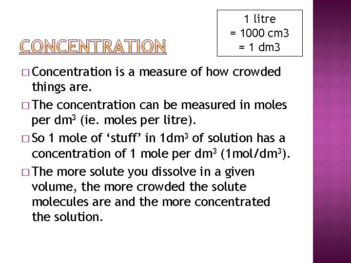 1 litre = 1000 cm 3 = 1 dm 3 � Concentration is a 1 litre = 1000 cm 3 = 1 dm 3 � Concentration is a