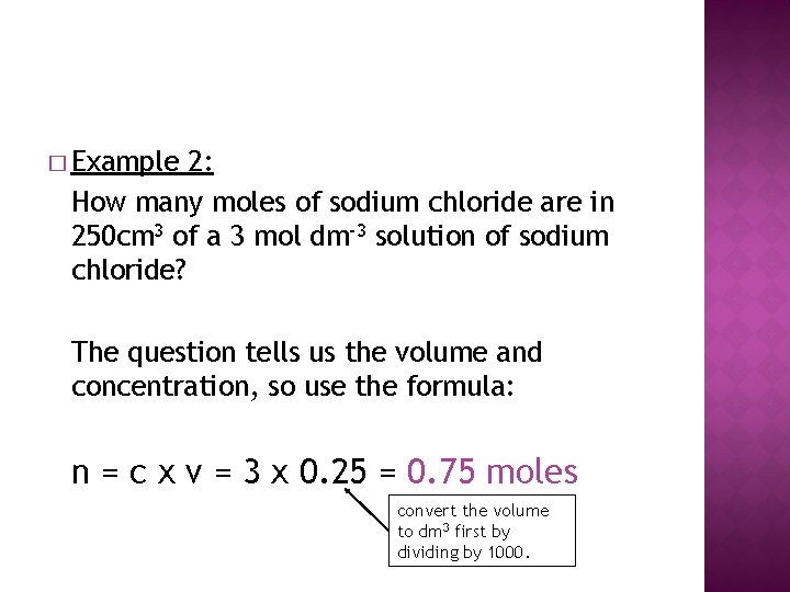 � Example 2: How many moles of sodium chloride are in 250 cm 3 � Example 2: How many moles of sodium chloride are in 250 cm 3
