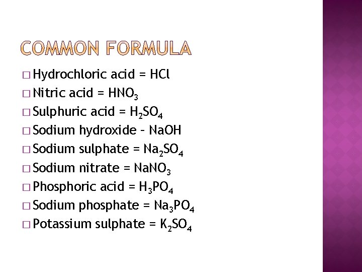 � Hydrochloric acid = HCl � Nitric acid = HNO 3 � Sulphuric acid � Hydrochloric acid = HCl � Nitric acid = HNO 3 � Sulphuric acid