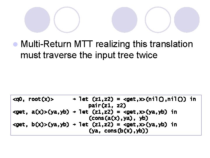 l Multi-Return MTT realizing this translation must traverse the input tree twice <q 0,