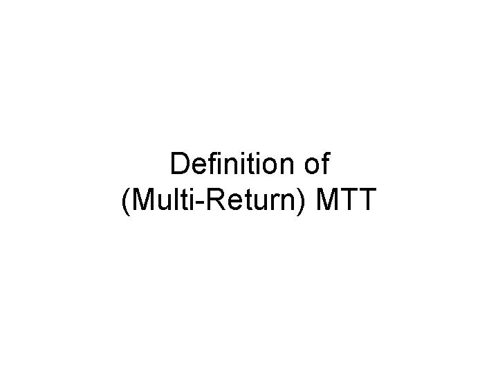 Definition of (Multi-Return) MTT 