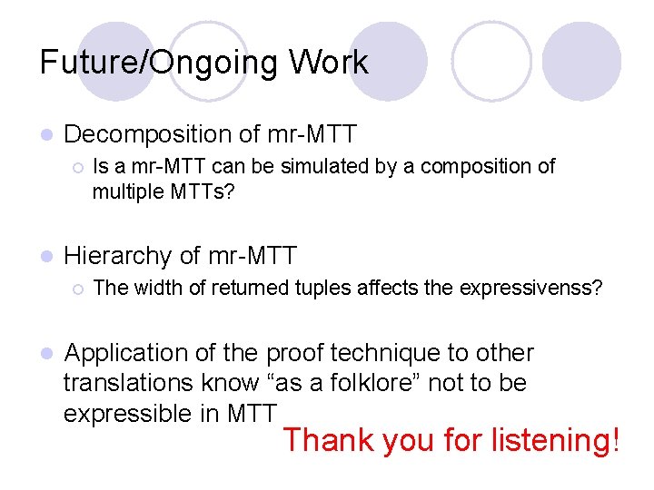 Future/Ongoing Work l Decomposition of mr-MTT ¡ l Hierarchy of mr-MTT ¡ l Is