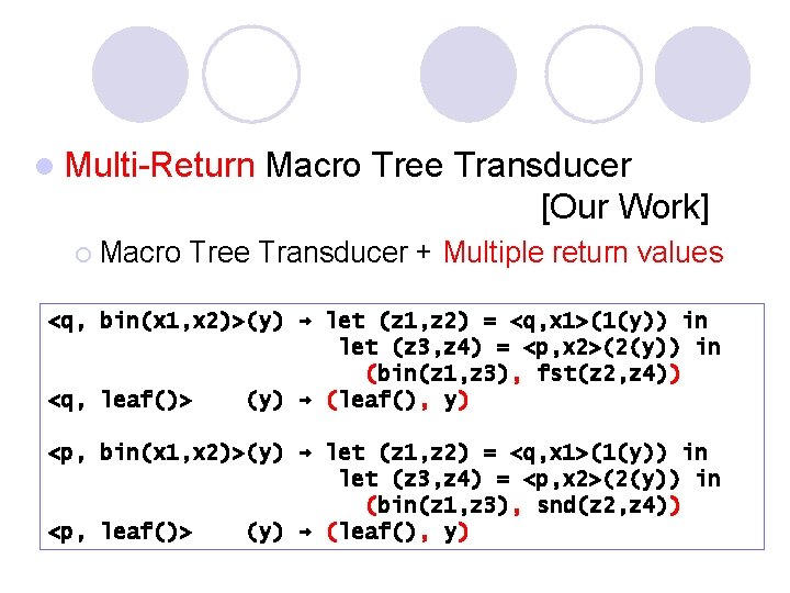 l Multi-Return ¡ Macro Tree Transducer [Our Work] Tree Transducer + Multiple return values