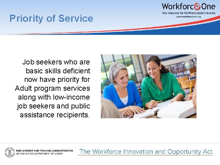 Priority of Service Job seekers who are basic skills deficient now have priority for