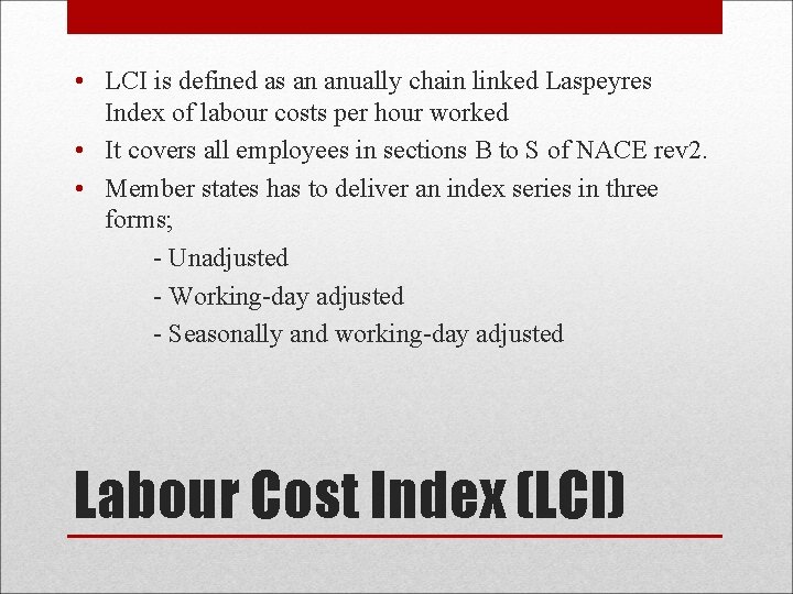  • LCI is defined as an anually chain linked Laspeyres Index of labour