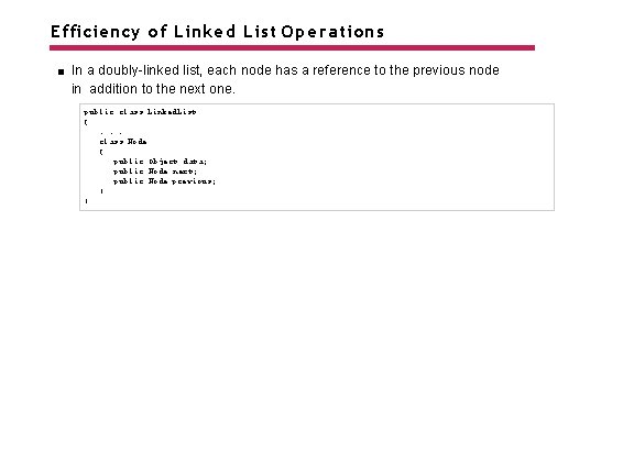 Efficiency of Linked List Operations In a doubly-linked list, each node has a reference