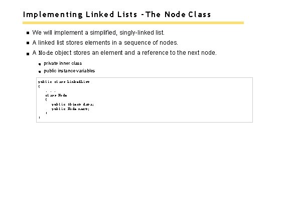 Implementing Linked Lists - The Node Class We will implement a simplified, singly-linked list.