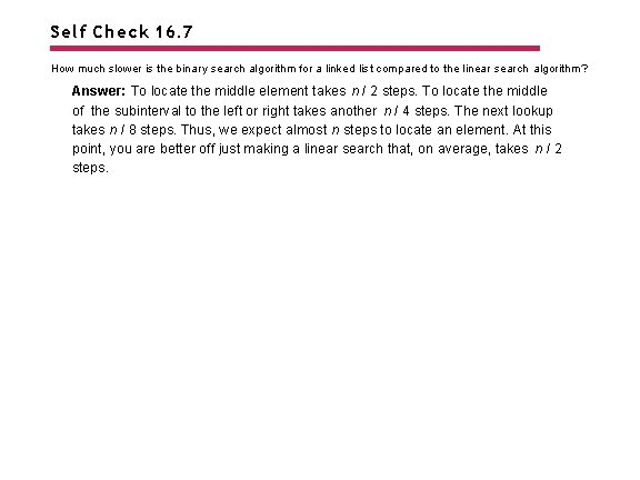 Self Check 16. 7 How much slower is the binary search algorithm for a