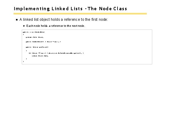 Implementing Linked Lists - The Node Class A linked list object holds a reference