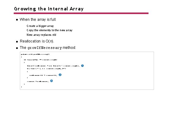 Growing the Internal Array When the array is full: Create a bigger array Copy