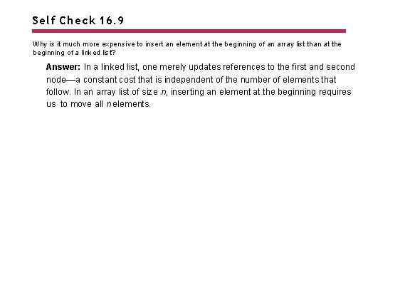 Self Check 16. 9 Why is it much more expensive to insert an element