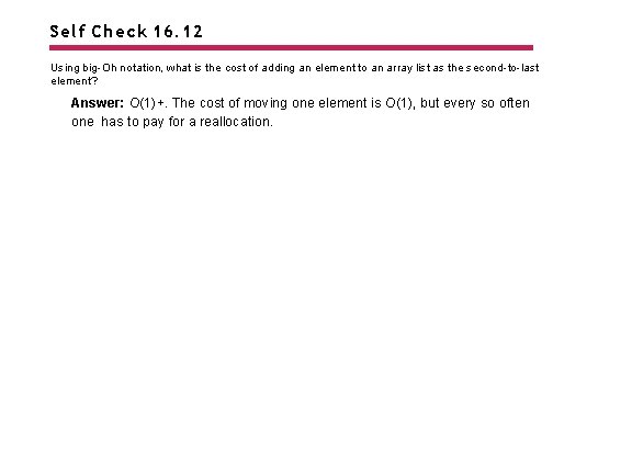 Self Check 16. 12 Using big-Oh notation, what is the cost of adding an