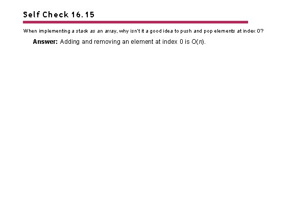 Self Check 16. 15 When implementing a stack as an array, why isn’t it