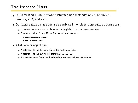 The Iterator Class Our simplified List. Iterator interface has methods: next, has. Next, remove,