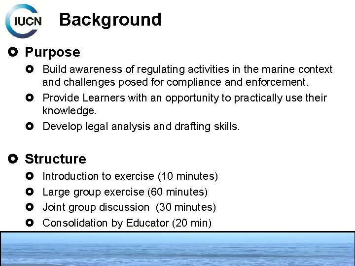 Background Purpose Build awareness of regulating activities in the marine context and challenges posed