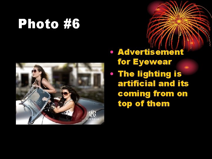 Photo #6 • Advertisement for Eyewear • The lighting is artificial and its coming