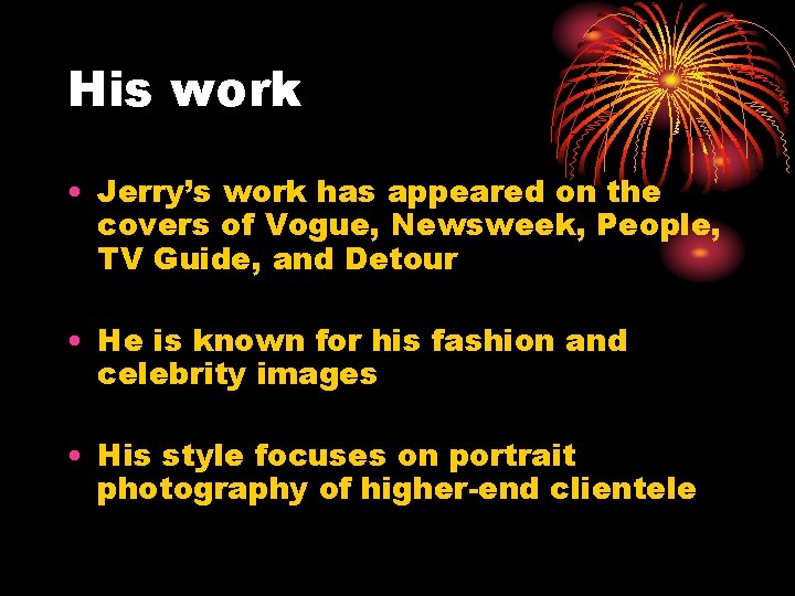His work • Jerry’s work has appeared on the covers of Vogue, Newsweek, People,