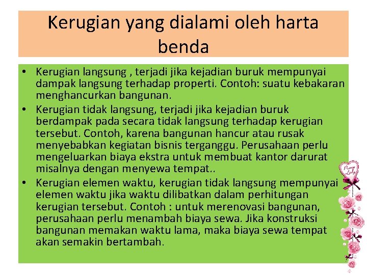 Kerugian yang dialami oleh harta benda • Kerugian langsung , terjadi jika kejadian buruk