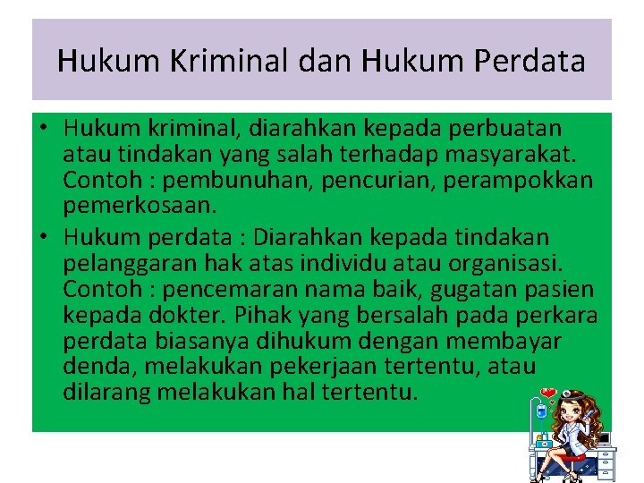 Hukum Kriminal dan Hukum Perdata • Hukum kriminal, diarahkan kepada perbuatan atau tindakan yang