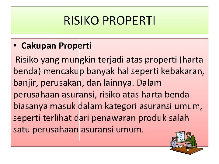 RISIKO PROPERTI • Cakupan Properti Risiko yang mungkin terjadi atas properti (harta benda) mencakup