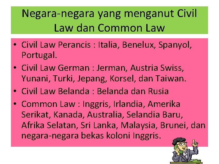 Negara-negara yang menganut Civil Law dan Common Law • Civil Law Perancis : Italia,