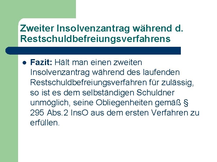 Zweiter Insolvenzantrag während d. Restschuldbefreiungsverfahrens l Fazit: Hält man einen zweiten Insolvenzantrag während des