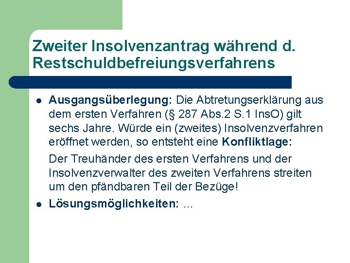 Zweiter Insolvenzantrag während d. Restschuldbefreiungsverfahrens l l Ausgangsüberlegung: Die Abtretungserklärung aus dem ersten Verfahren