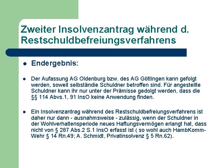 Zweiter Insolvenzantrag während d. Restschuldbefreiungsverfahrens l Endergebnis: l Der Aufassung AG Oldenburg bzw. des