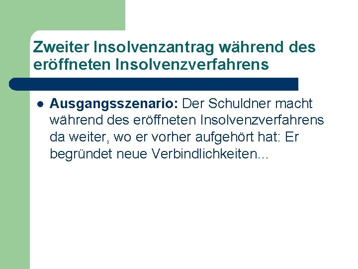 Zweiter Insolvenzantrag während des eröffneten Insolvenzverfahrens l Ausgangsszenario: Der Schuldner macht während des eröffneten