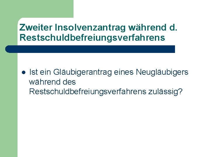 Zweiter Insolvenzantrag während d. Restschuldbefreiungsverfahrens l Ist ein Gläubigerantrag eines Neugläubigers während des Restschuldbefreiungsverfahrens