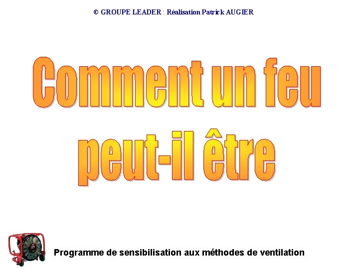 © GROUPE LEADER : Réalisation Patrick AUGIER Programme de sensibilisation aux méthodes de ventilation