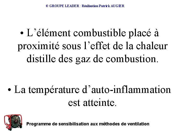 © GROUPE LEADER : Réalisation Patrick AUGIER • L’élément combustible placé à proximité sous