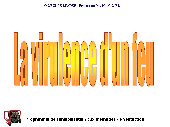 © GROUPE LEADER : Réalisation Patrick AUGIER Programme de sensibilisation aux méthodes de ventilation