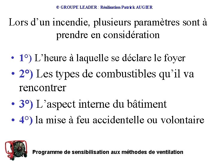 © GROUPE LEADER : Réalisation Patrick AUGIER Lors d’un incendie, plusieurs paramètres sont à