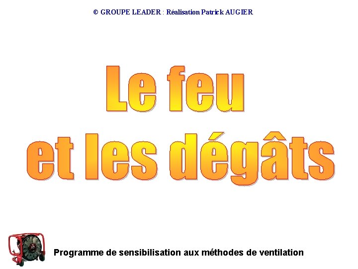 © GROUPE LEADER : Réalisation Patrick AUGIER Programme de sensibilisation aux méthodes de ventilation